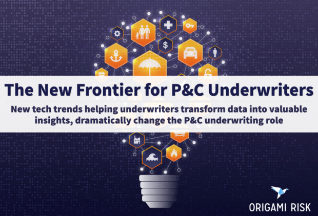 The New Frontier for P&C Underwriters: New tech trends helping underwriters transform data into valuable insights, dramatically change the P&C underwriting role